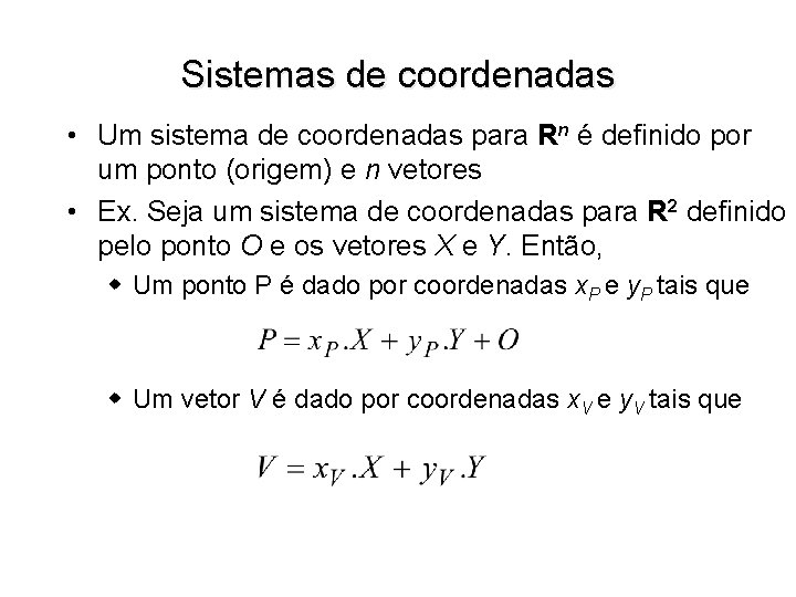 Sistemas de coordenadas • Um sistema de coordenadas para Rn é definido por um