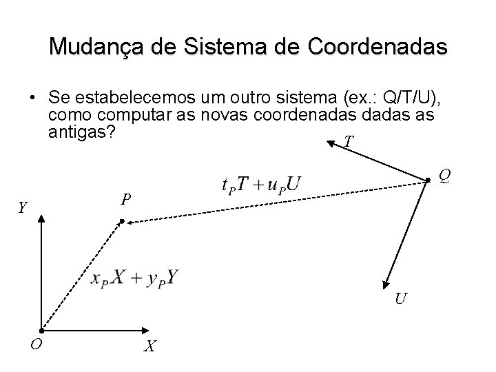 Mudança de Sistema de Coordenadas • Se estabelecemos um outro sistema (ex. : Q/T/U),