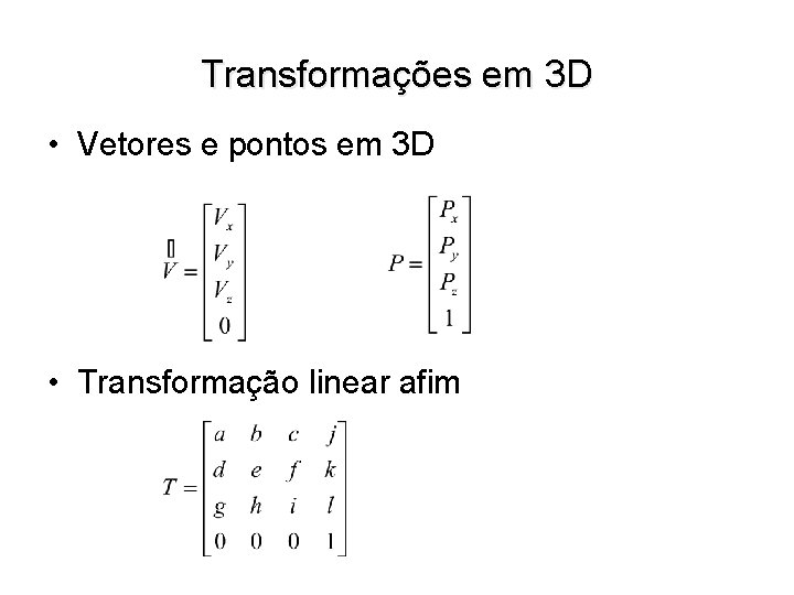 Transformações em 3 D • Vetores e pontos em 3 D • Transformação linear