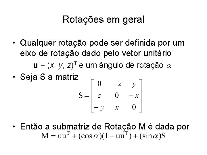 Rotações em geral • Qualquer rotação pode ser definida por um eixo de rotação