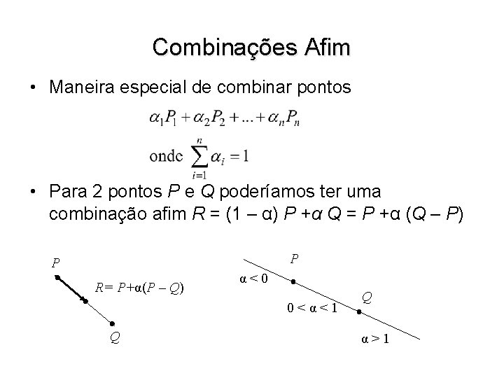 Combinações Afim • Maneira especial de combinar pontos • Para 2 pontos P e