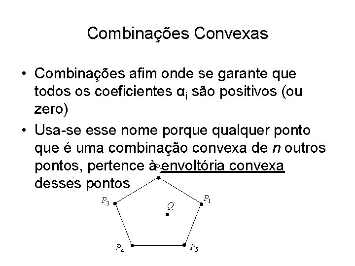 Combinações Convexas • Combinações afim onde se garante que todos os coeficientes αi são