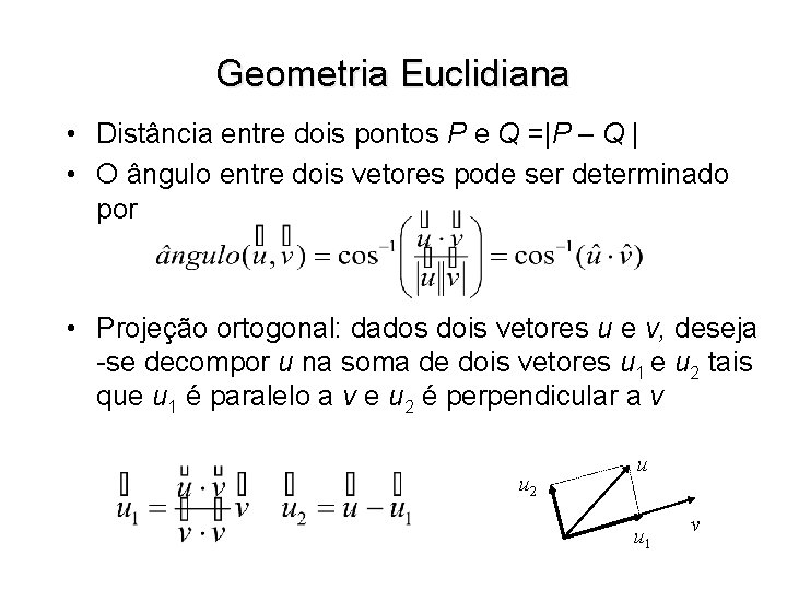 Geometria Euclidiana • Distância entre dois pontos P e Q =|P – Q |