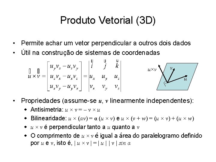 Produto Vetorial (3 D) • Permite achar um vetor perpendicular a outros dois dados