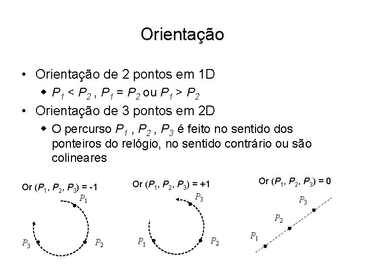 Orientação • Orientação de 2 pontos em 1 D w P 1 < P