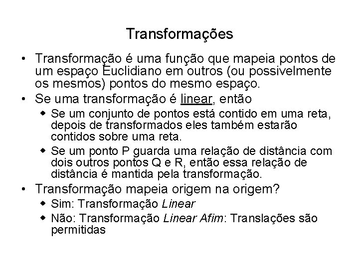 Transformações • Transformação é uma função que mapeia pontos de um espaço Euclidiano em