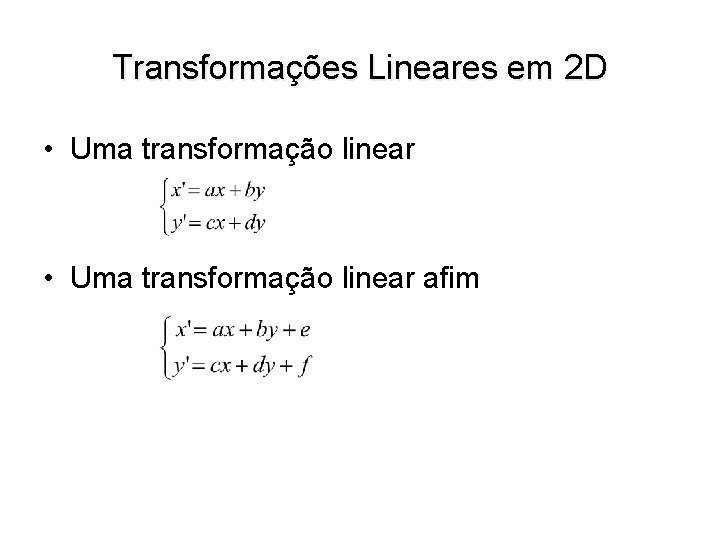 Transformações Lineares em 2 D • Uma transformação linear afim 