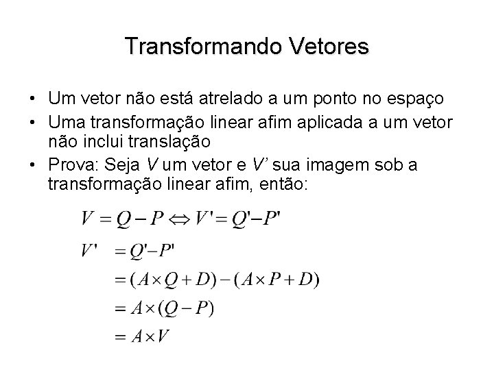 Transformando Vetores • Um vetor não está atrelado a um ponto no espaço •