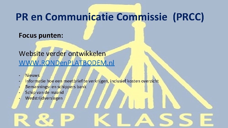 PR en Communicatie Commissie (PRCC) Focus punten: Website verder ontwikkelen WWW. RONDen. PLATBODEM. nl