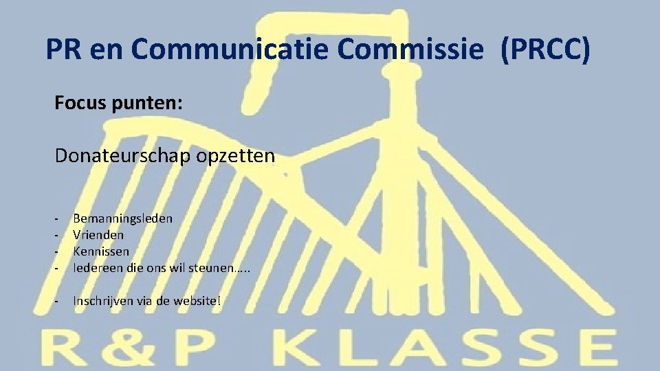 PR en Communicatie Commissie (PRCC) Focus punten: Donateurschap opzetten - Bemanningsleden Vrienden Kennissen Iedereen