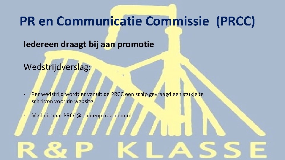 PR en Communicatie Commissie (PRCC) Iedereen draagt bij aan promotie Wedstrijdverslag: - Per wedstrijd