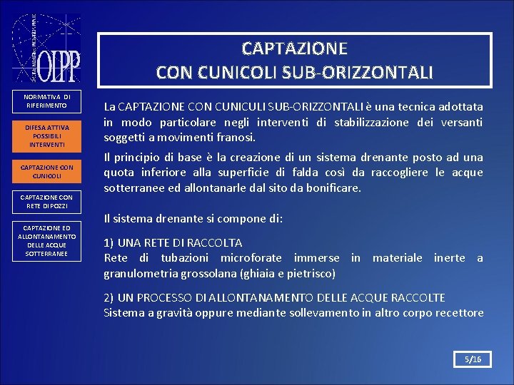 CAPTAZIONE CON CUNICOLI SUB-ORIZZONTALI NORMATIVA DI RIFERIMENTO DIFESA ATTIVA POSSIBILI INTERVENTI CAPTAZIONE CON CUNICOLI CAPTAZIONE CON CUNICOLI SUB-ORIZZONTALI NORMATIVA DI RIFERIMENTO DIFESA ATTIVA POSSIBILI INTERVENTI CAPTAZIONE CON CUNICOLI