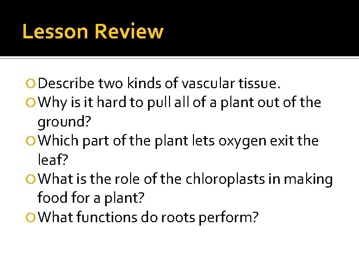 Lesson Review Describe two kinds of vascular tissue. Why is it hard to pull