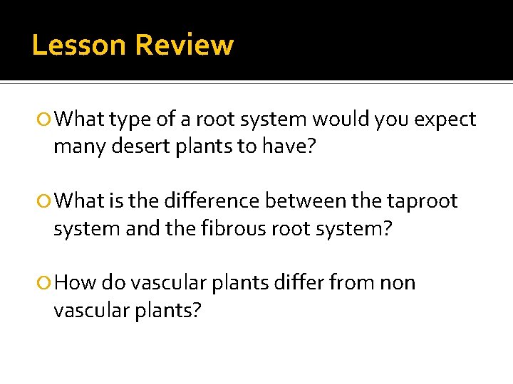 Lesson Review What type of a root system would you expect many desert plants