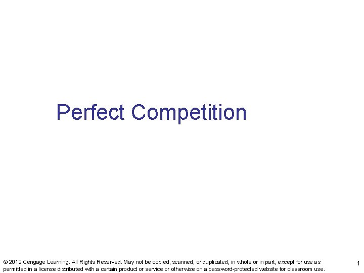 Perfect Competition © 2012 Cengage Learning. All Rights Reserved. May not be copied, scanned,