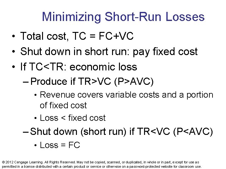 Minimizing Short-Run Losses • Total cost, TC = FC+VC • Shut down in short