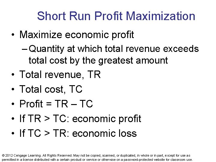 Short Run Profit Maximization • Maximize economic profit – Quantity at which total revenue