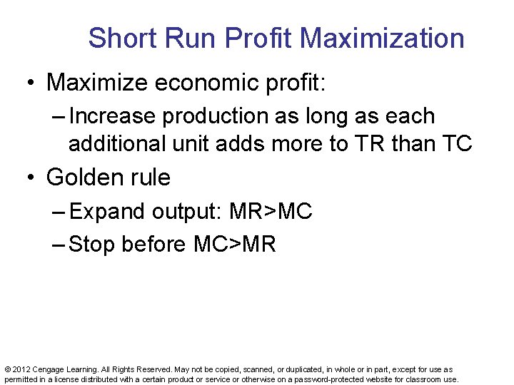 Short Run Profit Maximization • Maximize economic profit: – Increase production as long as