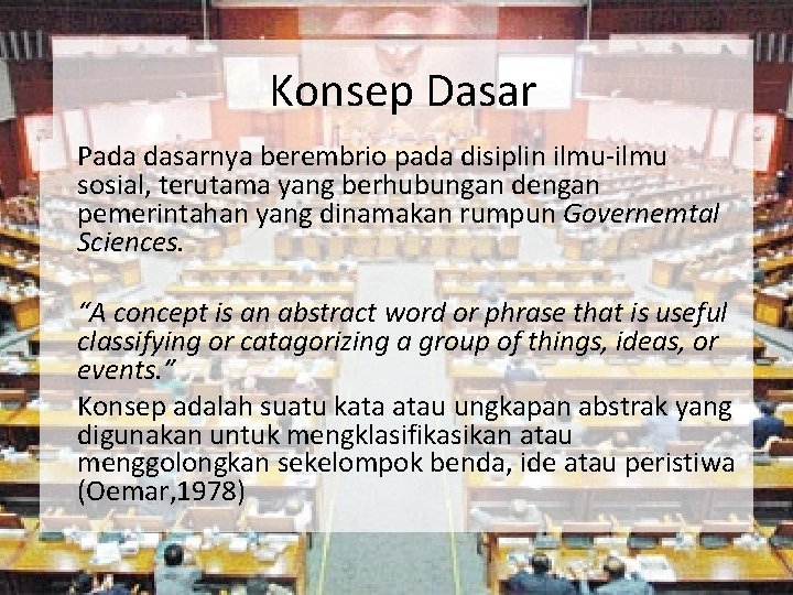 Konsep Dasar Pada dasarnya berembrio pada disiplin ilmu-ilmu sosial, terutama yang berhubungan dengan pemerintahan