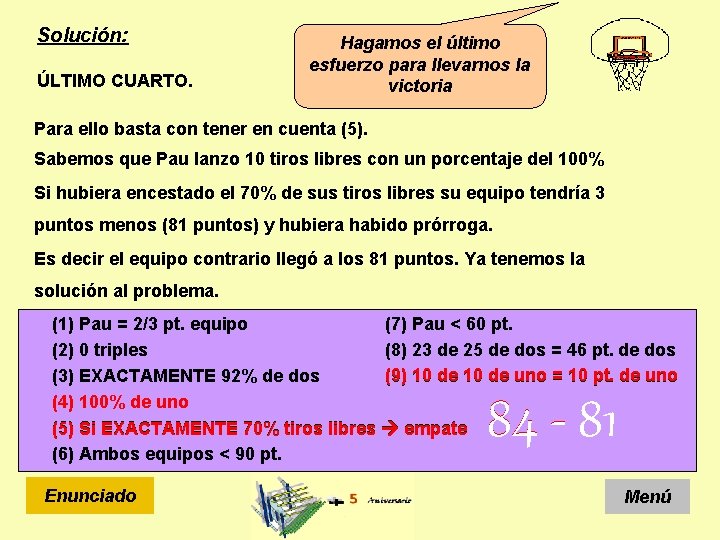 Solución: ÚLTIMO CUARTO. Hagamos el último esfuerzo para llevarnos la victoria Para ello basta