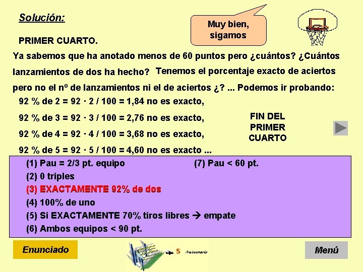 Solución: PRIMER CUARTO. Muy bien, sigamos Ya sabemos que ha anotado menos de 60