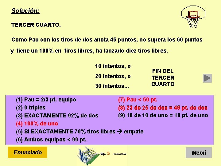 Solución: TERCER CUARTO. Como Pau con los tiros de dos anota 46 puntos, no