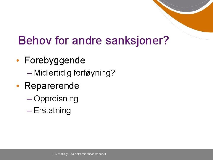 Behov for andre sanksjoner? • Forebyggende – Midlertidig forføyning? • Reparerende – Oppreisning –