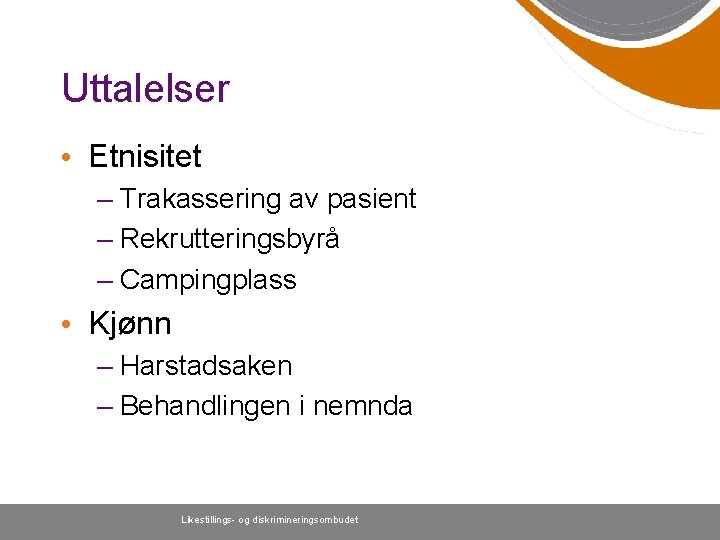 Uttalelser • Etnisitet – Trakassering av pasient – Rekrutteringsbyrå – Campingplass • Kjønn –