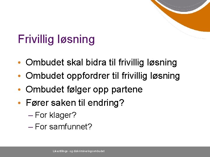 Frivillig løsning • • Ombudet skal bidra til frivillig løsning Ombudet oppfordrer til frivillig