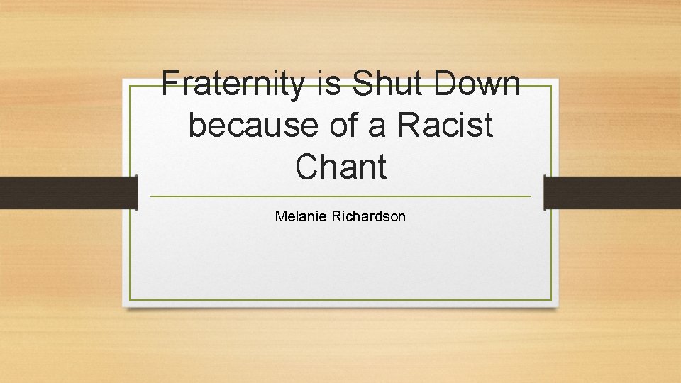 Fraternity is Shut Down because of a Racist Chant Melanie Richardson 