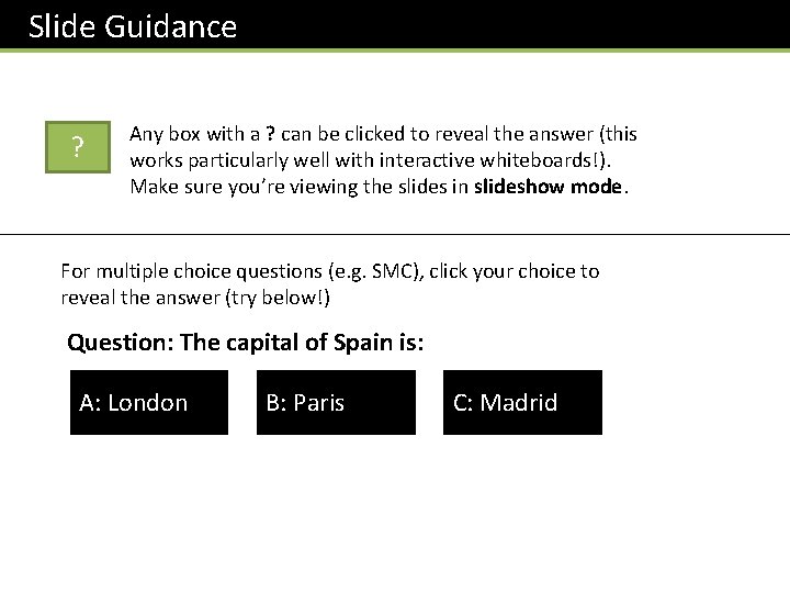 Slide Guidance ? Any box with a ? can be clicked to reveal the
