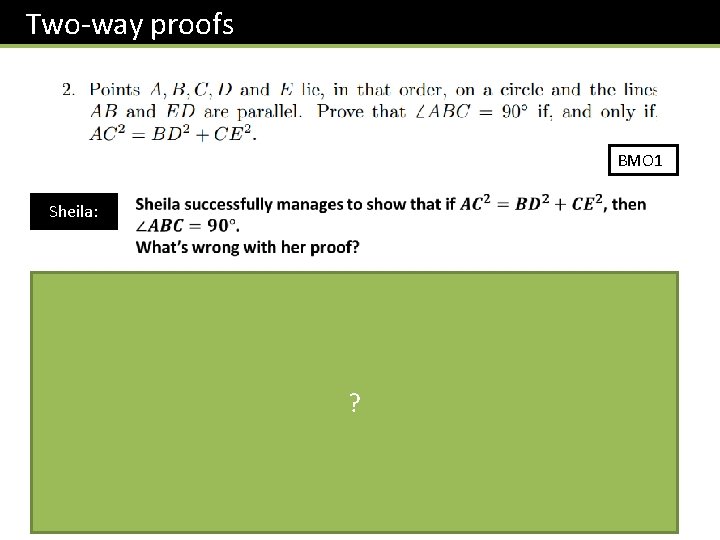 Two-way proofs BMO 1 Sheila: ? Proofs needed: X is true if, and only
