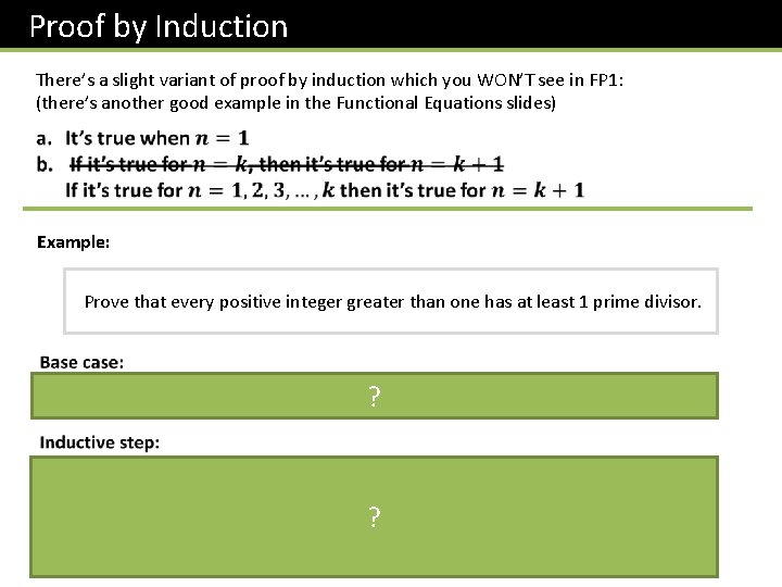 Proof by Induction There’s a slight variant of proof by induction which you WON’T