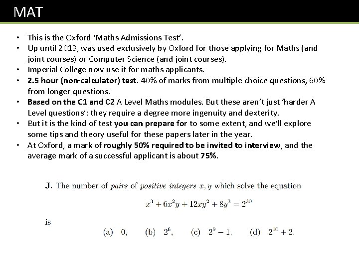 MAT • This is the Oxford ‘Maths Admissions Test’. • Up until 2013, was