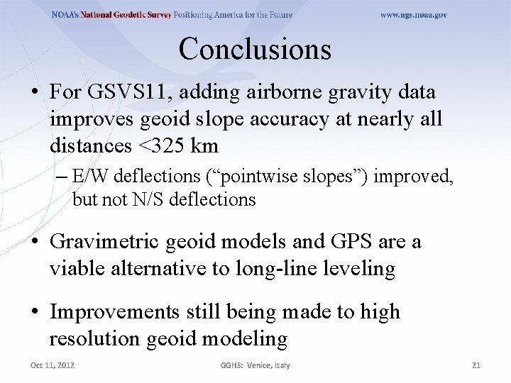 Conclusions • For GSVS 11, adding airborne gravity data improves geoid slope accuracy at