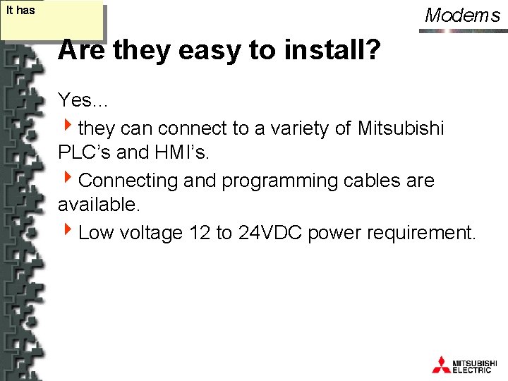 Modems It has Are they easy to install? Yes… 4 they can connect to