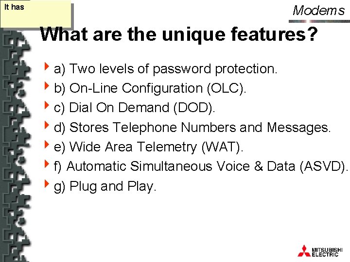 It has Modems What are the unique features? 4 a) Two levels of password