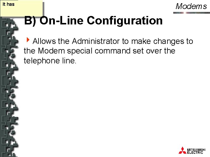 Modems It has B) On-Line Configuration 4 Allows the Administrator to make changes to
