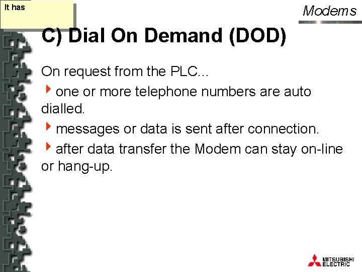 Modems It has C) Dial On Demand (DOD) On request from the PLC. .