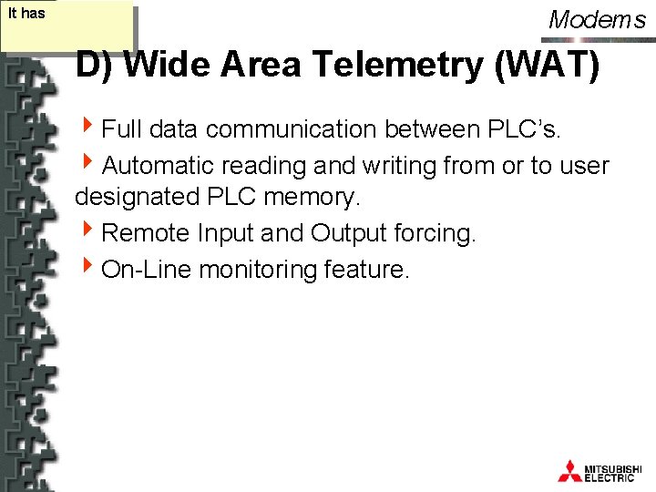 It has Modems D) Wide Area Telemetry (WAT) 4 Full data communication between PLC’s.