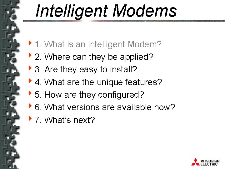 Intelligent Modems 41. What is an intelligent Modem? 42. Where can they be applied?