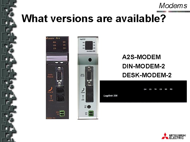 Modems What versions are available? A 2 S-MODEM DIN-MODEM-2 DESK-MODEM-2 DIN-RTU 