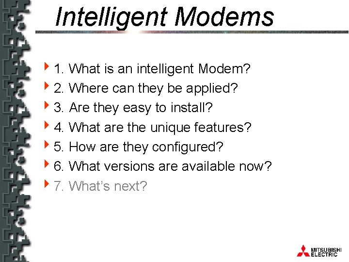 Intelligent Modems 41. What is an intelligent Modem? 42. Where can they be applied?