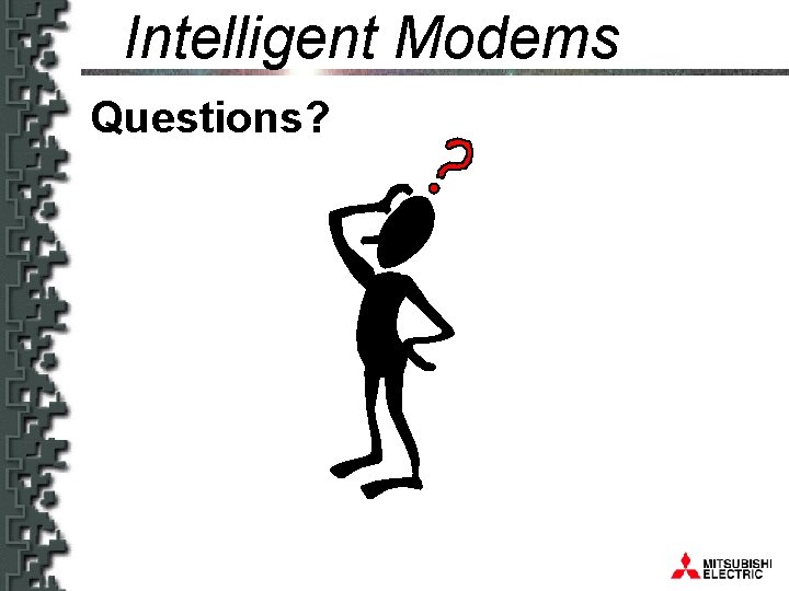 Intelligent Modems Questions? Modems 