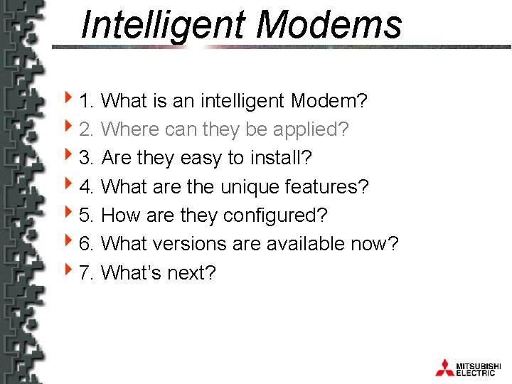 Intelligent Modems 41. What is an intelligent Modem? 42. Where can they be applied?