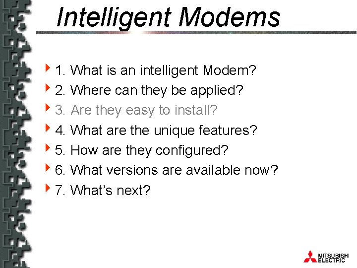 Intelligent Modems 41. What is an intelligent Modem? 42. Where can they be applied?