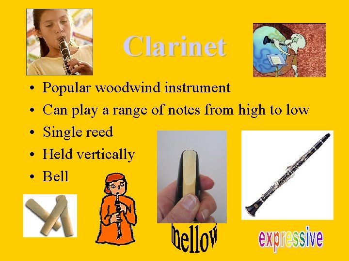 Clarinet • • • Popular woodwind instrument Can play a range of notes from