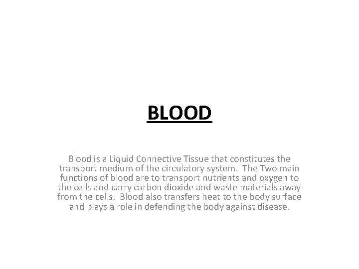 BLOOD Blood is a Liquid Connective Tissue that constitutes the transport medium of the