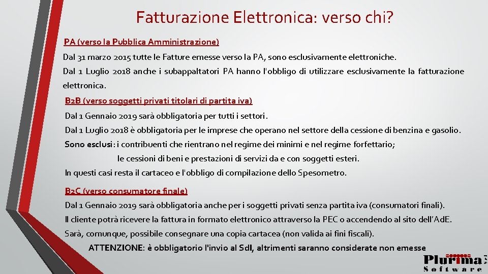 Fatturazione Elettronica: verso chi? PA (verso la Pubblica Amministrazione) Dal 31 marzo 2015 tutte