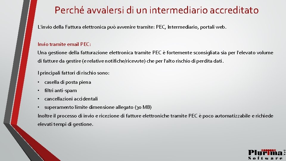 Perché avvalersi di un intermediario accreditato L'invio della Fattura elettronica può avvenire tramite: PEC,